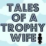 Tales of a Trophy Wife